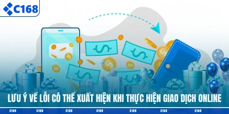 Lưu ý về lỗi có thể xuất hiện khi thực hiện giao dịch online