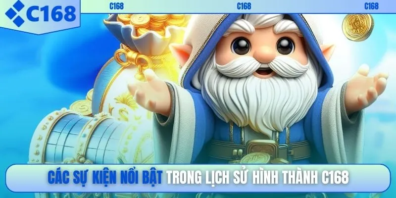 Các sự kiện nổi bật trong lịch sử hình thành C168
